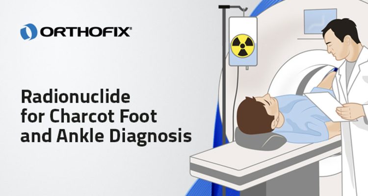 , Radionuclide for Charcot Foot and Ankle Diagnosis